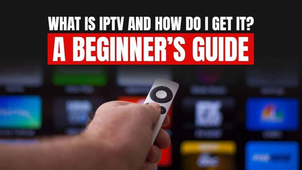What Is IPTV And How Do I Get It?
