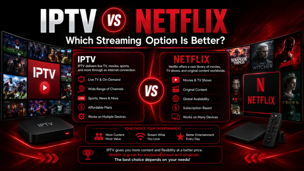 IPTV vs Netflix: Which Streaming Option Is Better?